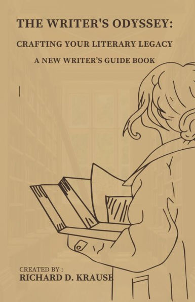 The Writer's Odyssey: Crafting Your Literary Legacy, A New Guide Book