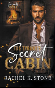 Title: The Tyrant's Secret Cabin, Author: Rachel K Stone