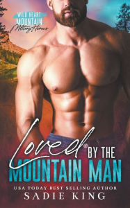 Title: Loved by the Mountain Man, Author: Sadie King