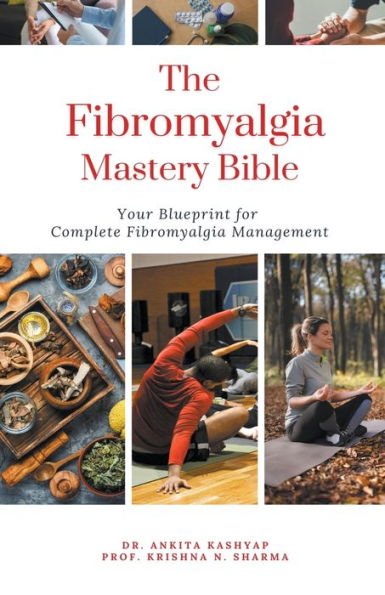 The Fibromyalgia Mastery Bible: Your Blueprint For Complete Management