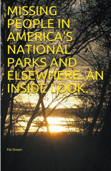 Missing People America's National Parks and Elsewhere. An Inside look.
