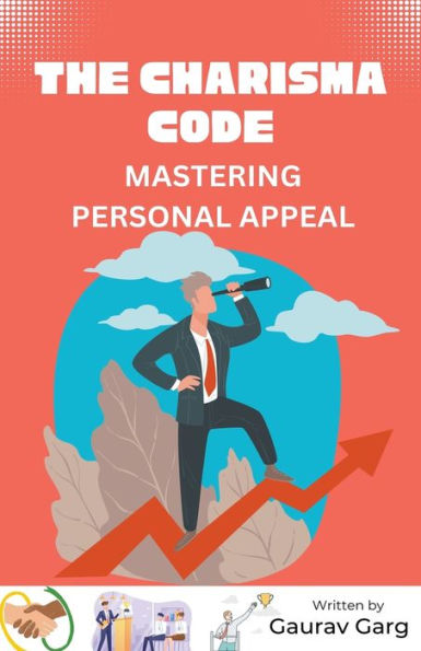 The Charisma Code: Mastering Personal Appeal