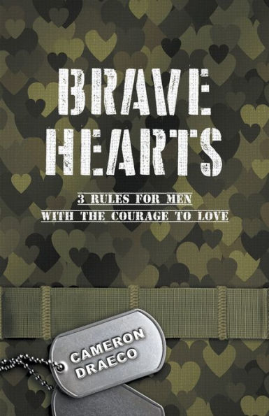 Brave Hearts: 3 Rules for Men with the Courage to Love