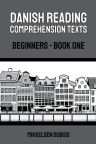 Title: Danish Reading Comprehension Texts: Beginners - Book One, Author: Mikkelsen DuBois