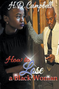Title: How To Lose A Black Woman, Author: H D Campbell