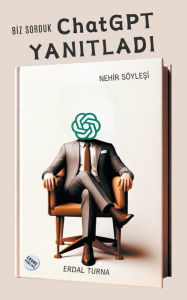 Title: Biz Sorduk ChatGPT Yanıtladı, Author: Erdal Turna