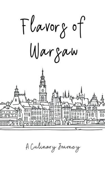 Flavors of Warsaw: A Culinary Journey