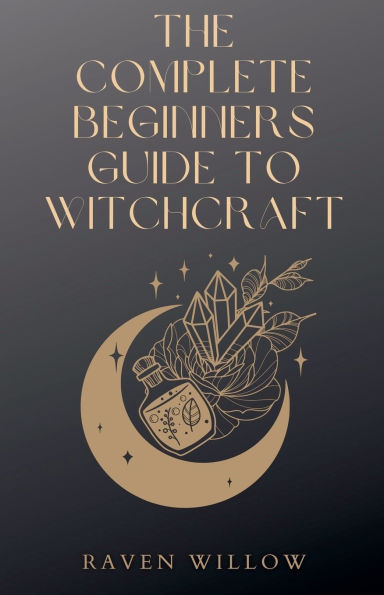 The Complete Beginners Guide To Witchcraft