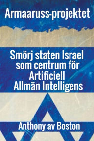 Title: Armaaruss-projektet: Smörj staten Israel som centrum för Artificiell Allmän Intelligens, Author: Anthony av Boston