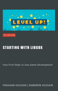 Title: Starting with LibGDX: Your First Steps in Java Game Development, Author: Kameron Hussain