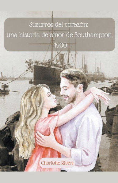 Susurros del corazón: una historia de amor Southampton, 1900