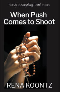 Title: When Push Comes To Shoot, Author: Rena Koontz