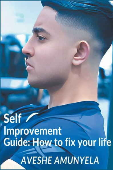Self-Improvement Guide: How to Fix your Life