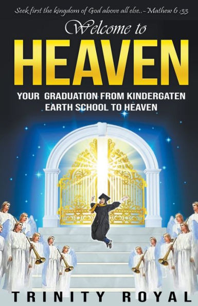 Welcome to Heaven. Your Graduation from Kindergarten Earth to Heaven