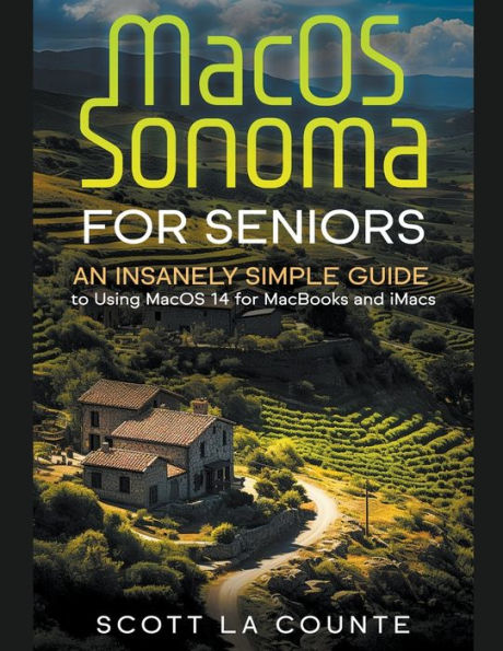 macOS Sonoma for Seniors: An Insanely Simple Guide to Using 14 MacBooks and iMacs