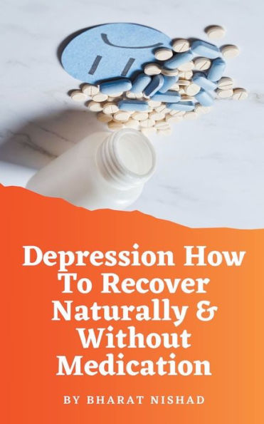 Depression How To Recover Naturally & Without Medication