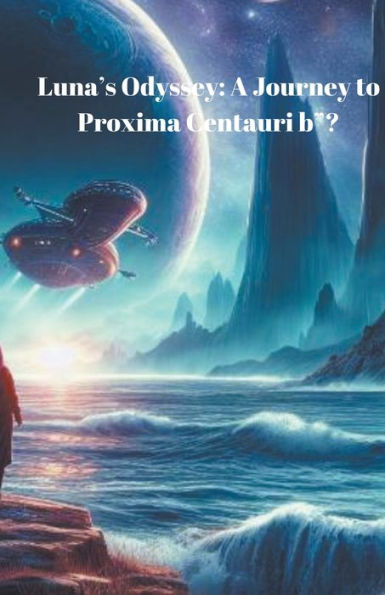 Luna's Odyssey: A Journey to Proxima Centauri b"?
