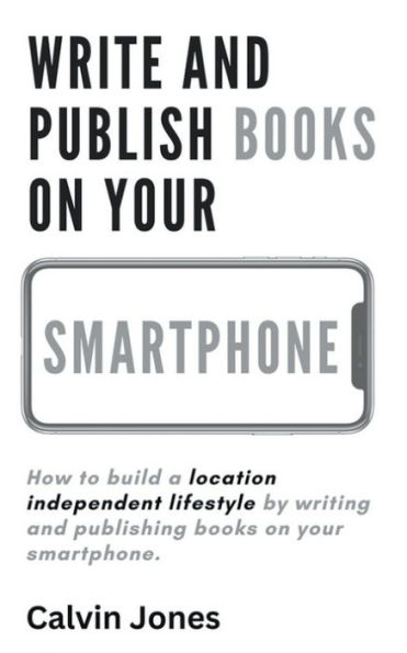 Write and Publish Books on Your Smartphone: Anywhere in the World