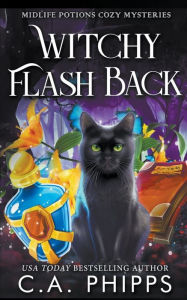 Title: Witchy Flash Back, Author: C. A. Phipps