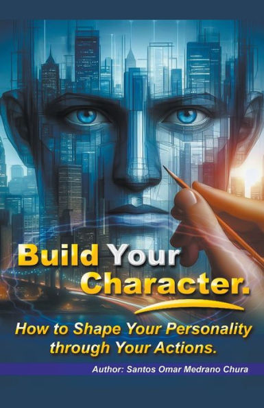 Build Your Character. How to Shape Personality through Actions.