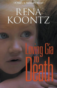 Title: Loving Gia to Death, Author: RENA Koontz