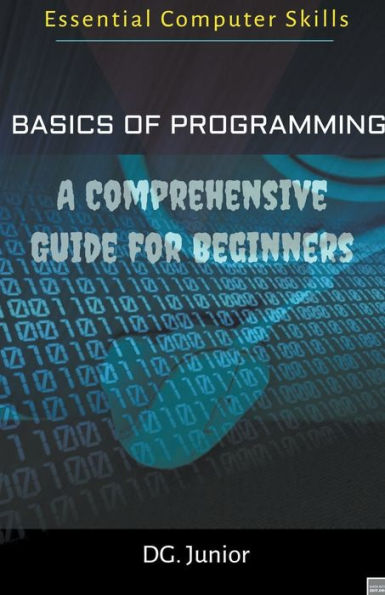 Basics of Programming: A Comprehensive Guide for Beginners