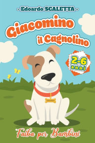 Title: Giacomino il Cagnolino - Fiaba per bambini - 2-6 anni, Author: Edoardo Scaletta