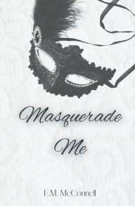 Read books downloaded from itunes Masquerade Me MOBI ePub 9798223244509 by E.M McConnell (English literature)