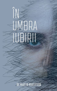 Title: În umbra iubirii, Author: Martin Robertson