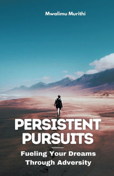 Persistent Pursuits: Fueling Your Dreams Through Adversity