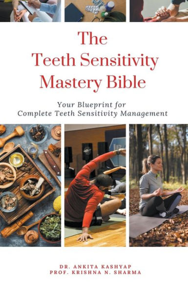 The Teeth Sensitivity Mastery Bible: Your Blueprint For Complete Management