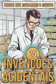 Title: 25 Invenções Acidentais - Histórias Surpreendentes de Erros que Mudaram o Mundo, Author: Mike Ciman