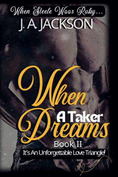 When A Taker Dreams - Book II Steele Woos Ruby !