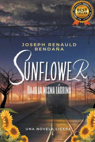 Title: Sunflower bajo la misma lágrima, Author: Joseph Renauld Bendaña