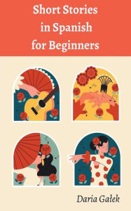 Title: Short Stories in Spanish for Beginners, Author: Daria Galek