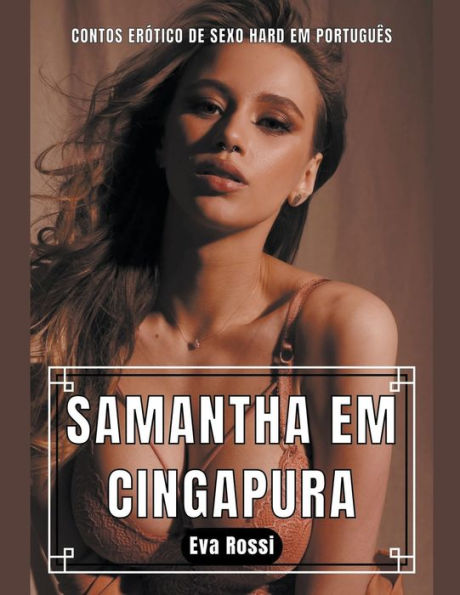 Samantha em Cingapura: Contos Erótico de Sexo Hard Português