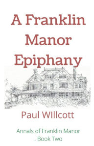 Title: A Franklin Manor Epiphany, Author: Paul Willcott