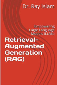 Title: Retrieval-Augmented Generation (RAG): Empowering Large Language Models (LLMs), Author: Ray Islam (Mohammad Rubyet Islam)
