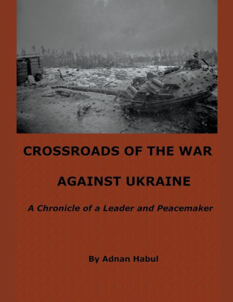 Crossroads of the War Against Ukraine - a Chronicle Leader and Peacemaker