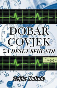 Title: Dobar Covjek za Deset Sekundi, Author: Zeljko Kalinic