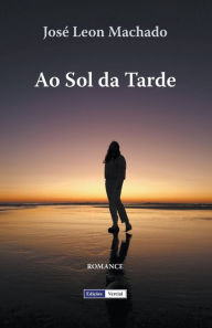 Title: Ao Sol da Tarde, Author: Josï Leon Machado