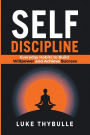Self-Discipline: Everyday Habits to Build Willpower and Achieve Success