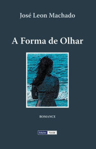 Title: A Forma de Olhar, Author: José Leon Machado