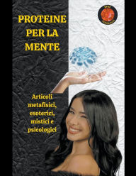 Title: Proteine Per La Mente, Author: Angeline A. Rubi