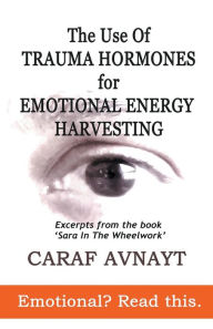 Title: The Use of Trauma Hormones for Emotional Energy Harvesting, Author: Caraf Avnayt