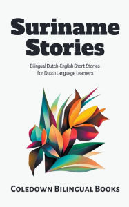 Title: Suriname Stories: Bilingual Dutch-English Short Stories for Dutch Language Learners, Author: Coledown Bilingual Books