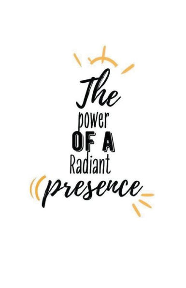 The Power of a Radiant Presence