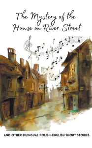 Title: The Mystery of the House on River Street and Other Bilingual Polish-English Short Stories, Author: Coledown Bilingual Books