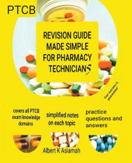 Title: Revision Guide Made Simple For Pharmacy Technicians - PTCB, Author: ALBERT ASIAMAH