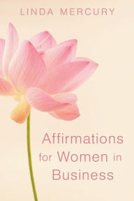 Title: Affirmations for Women in Business, Author: Linda Mercury